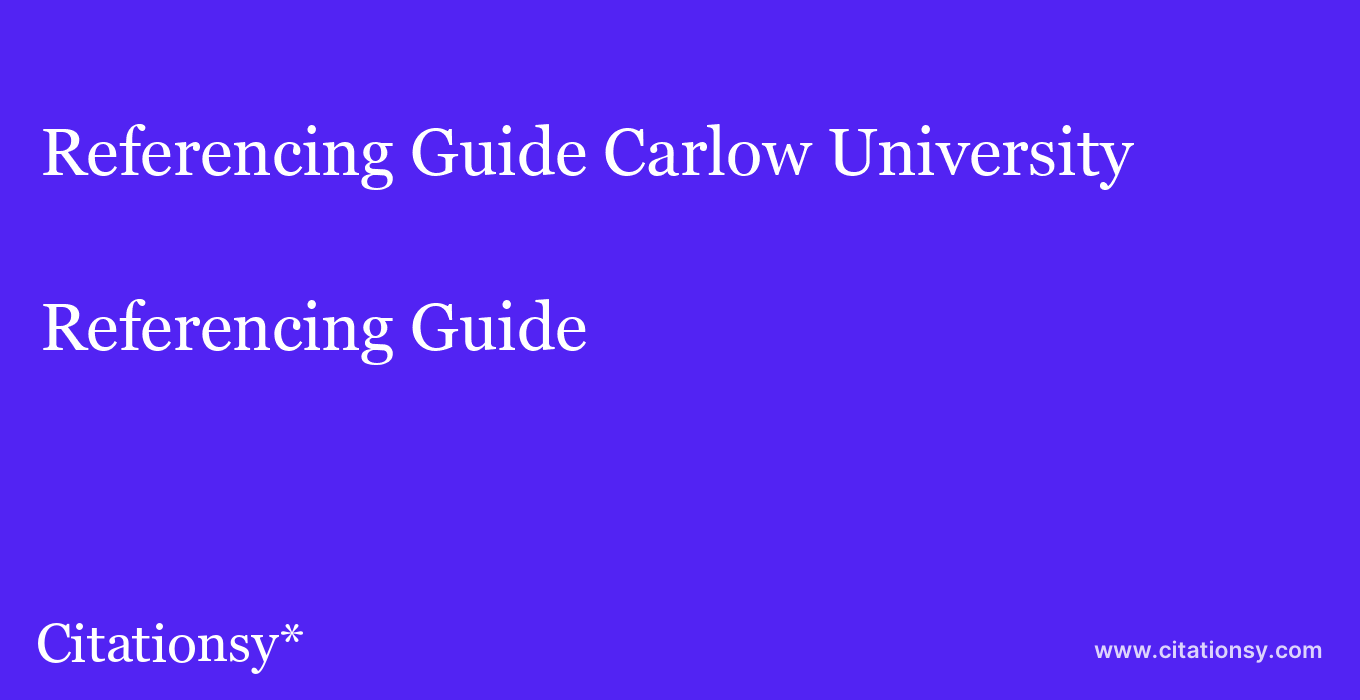 Referencing Guide: Carlow University